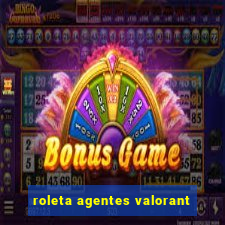 roleta agentes valorant